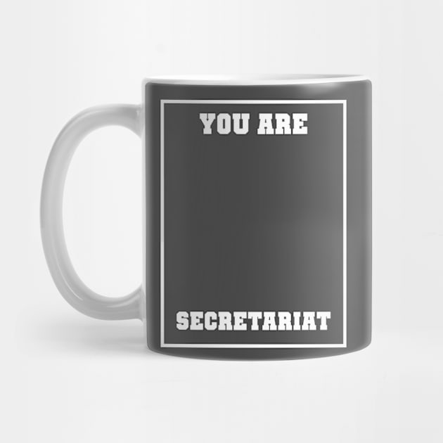 You are Secretariat by UStshirts